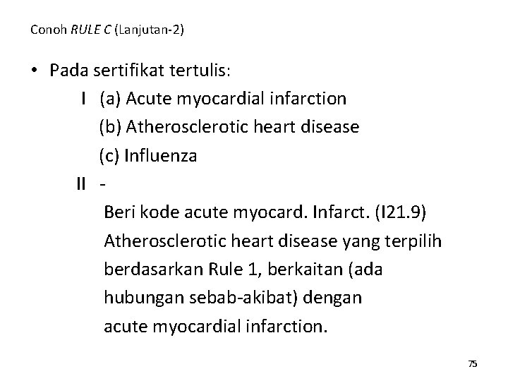 Conoh RULE C (Lanjutan-2) • Pada sertifikat tertulis: I (a) Acute myocardial infarction (b)