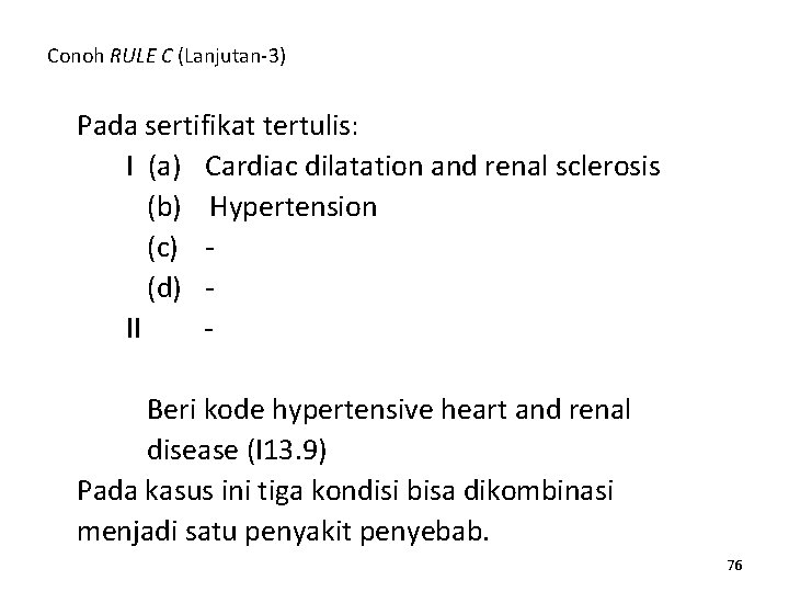 Conoh RULE C (Lanjutan-3) Pada sertifikat tertulis: I (a) Cardiac dilatation and renal sclerosis