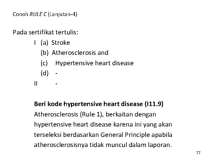 Conoh RULE C (Lanjutan-4) Pada sertifikat tertulis: I (a) Stroke (b) Atherosclerosis and (c)
