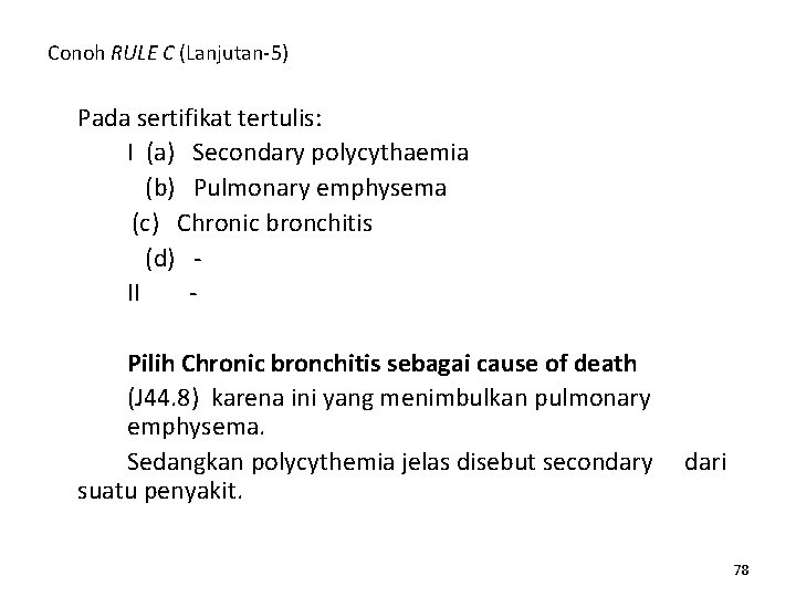 Conoh RULE C (Lanjutan-5) Pada sertifikat tertulis: I (a) Secondary polycythaemia (b) Pulmonary emphysema