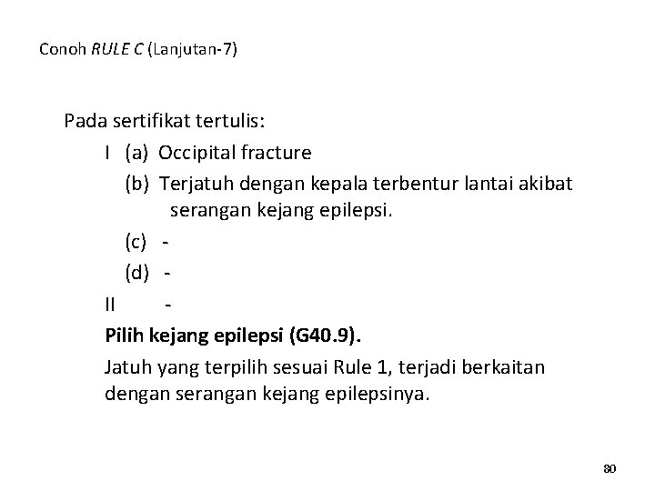 Conoh RULE C (Lanjutan-7) Pada sertifikat tertulis: I (a) Occipital fracture (b) Terjatuh dengan