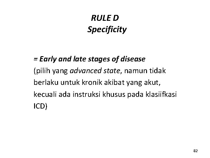 RULE D Specificity = Early and late stages of disease (pilih yang advanced state,