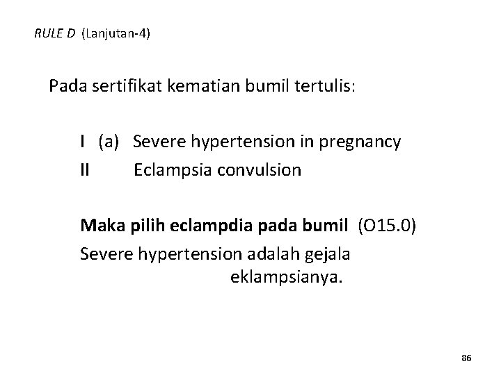 RULE D (Lanjutan-4) Pada sertifikat kematian bumil tertulis: I (a) Severe hypertension in pregnancy