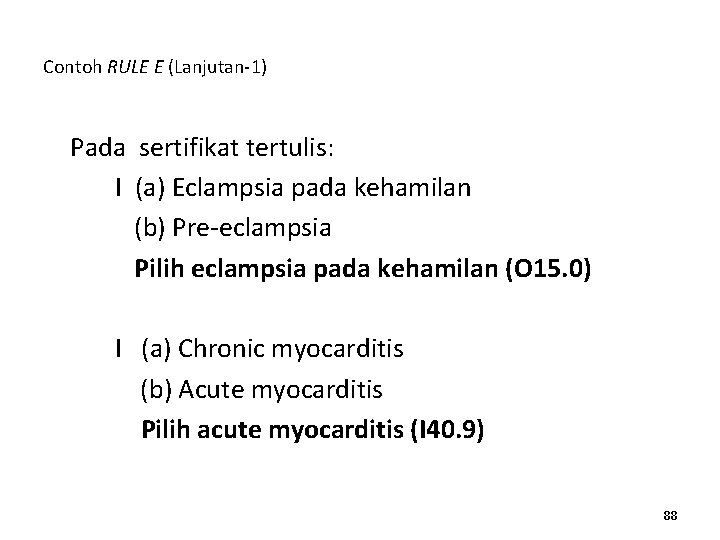 Contoh RULE E (Lanjutan-1) Pada sertifikat tertulis: I (a) Eclampsia pada kehamilan (b) Pre-eclampsia