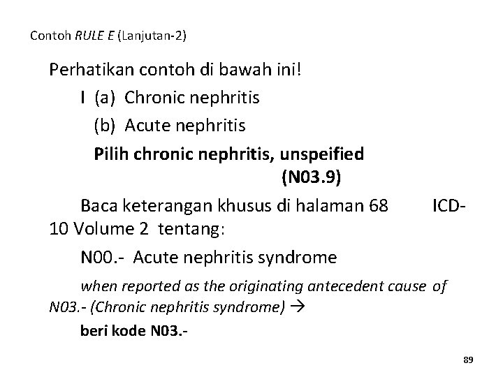 Contoh RULE E (Lanjutan-2) Perhatikan contoh di bawah ini! I (a) Chronic nephritis (b)