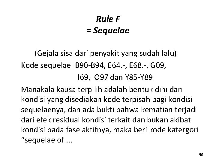 Rule F = Sequelae (Gejala sisa dari penyakit yang sudah lalu) Kode sequelae: B
