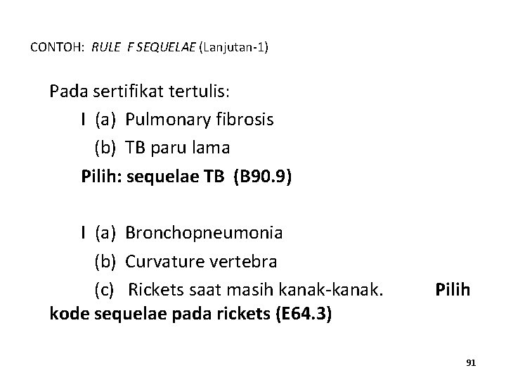 CONTOH: RULE F SEQUELAE (Lanjutan-1) Pada sertifikat tertulis: I (a) Pulmonary fibrosis (b) TB