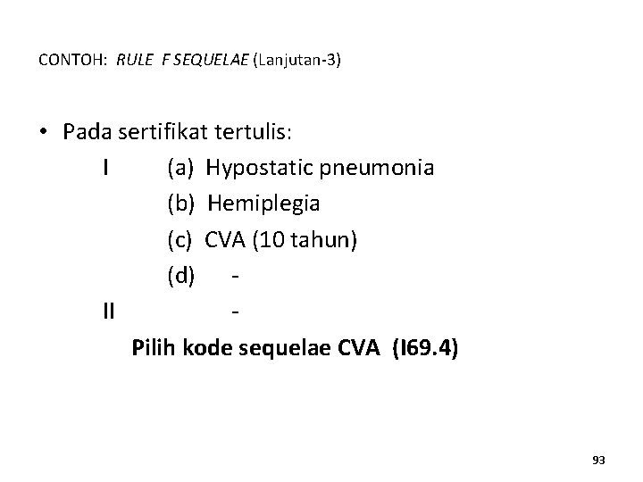 CONTOH: RULE F SEQUELAE (Lanjutan-3) • Pada sertifikat tertulis: I (a) Hypostatic pneumonia (b)