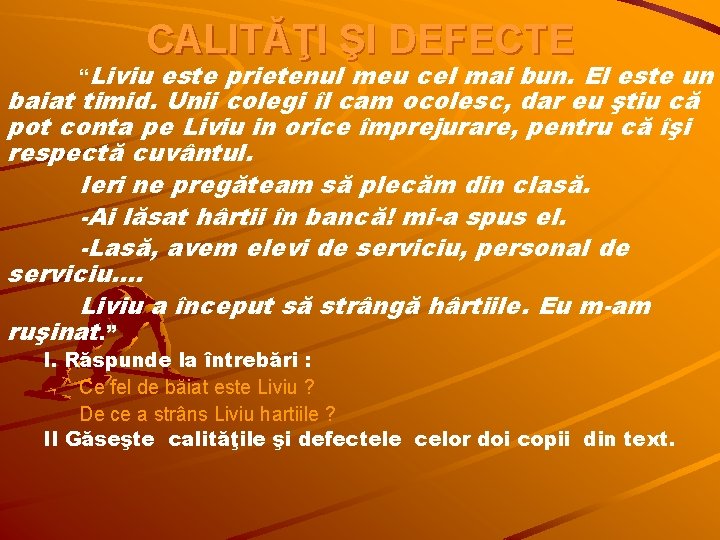 CALITĂŢI ŞI DEFECTE “Liviu este prietenul meu cel mai bun. El este un baiat