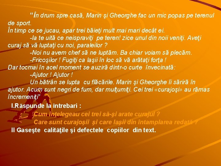 “În drum spre casă, Marin şi Gheorghe fac un mic popas pe terenul de