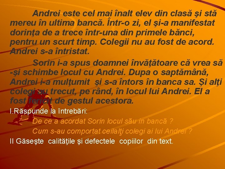 Andrei este cel mai înalt elev din clasă şi stă mereu în ultima bancă.