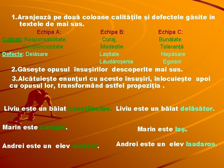 1. Aranjează pe două coloane calităţile şi defectele găsite in textele de mai sus.
