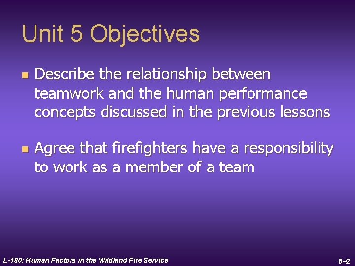 Unit 5 Objectives n n Describe the relationship between teamwork and the human performance