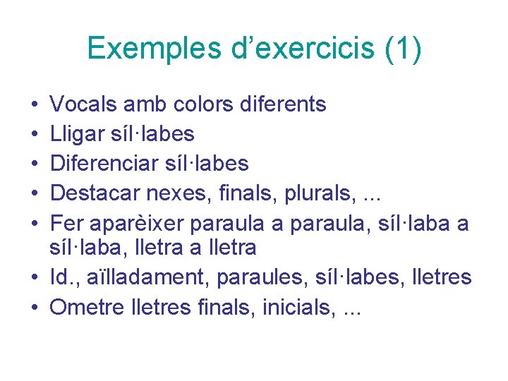 Exemples d’exercicis (1) • • • Vocals amb colors diferents Lligar síl·labes Diferenciar síl·labes