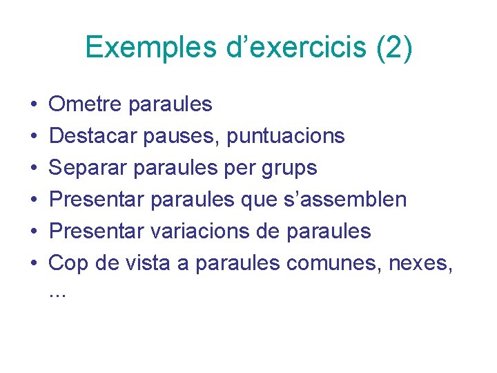 Exemples d’exercicis (2) • • • Ometre paraules Destacar pauses, puntuacions Separar paraules per