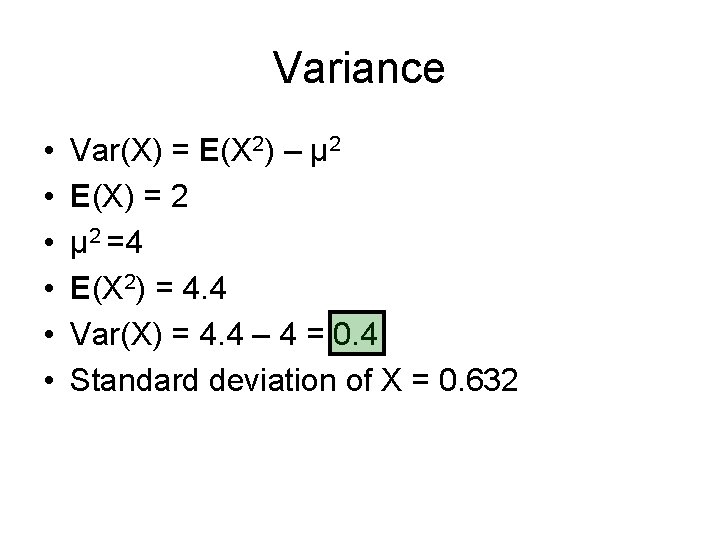 Variance • • • Var(X) = E(X 2) – µ 2 E(X) = 2