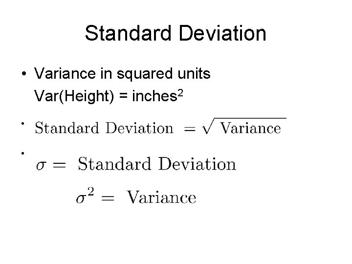 Standard Deviation • Variance in squared units Var(Height) = inches 2 • • 