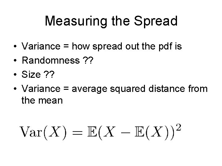 Measuring the Spread • • Variance = how spread out the pdf is Randomness