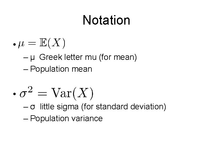 Notation • – μ Greek letter mu (for mean) – Population mean • –