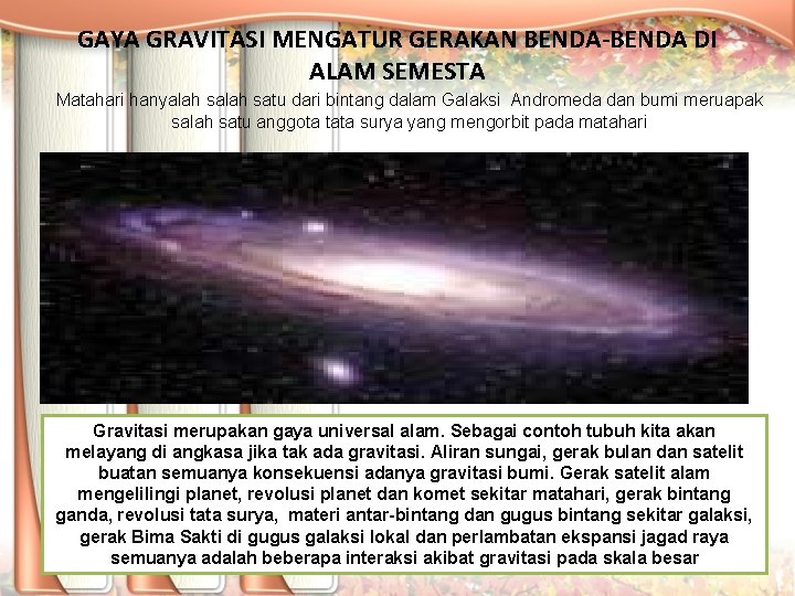 GAYA GRAVITASI MENGATUR GERAKAN BENDA-BENDA DI ALAM SEMESTA Matahari hanyalah satu dari bintang dalam