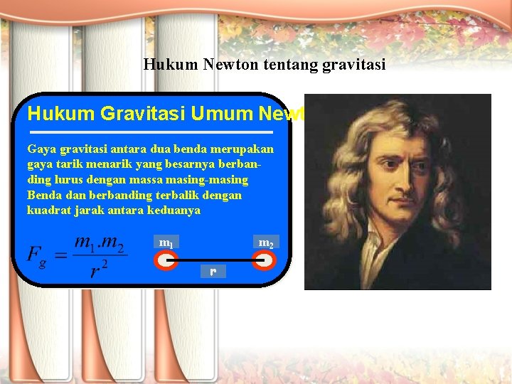 Hukum Newton tentang gravitasi Hukum Gravitasi Umum Newton Gaya gravitasi antara dua benda merupakan