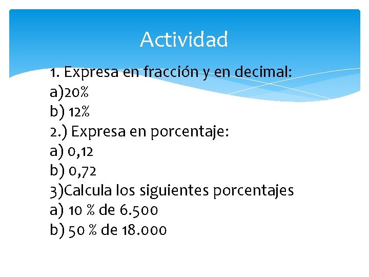 Actividad 1. Expresa en fracción y en decimal: a)20% b) 12% 2. ) Expresa