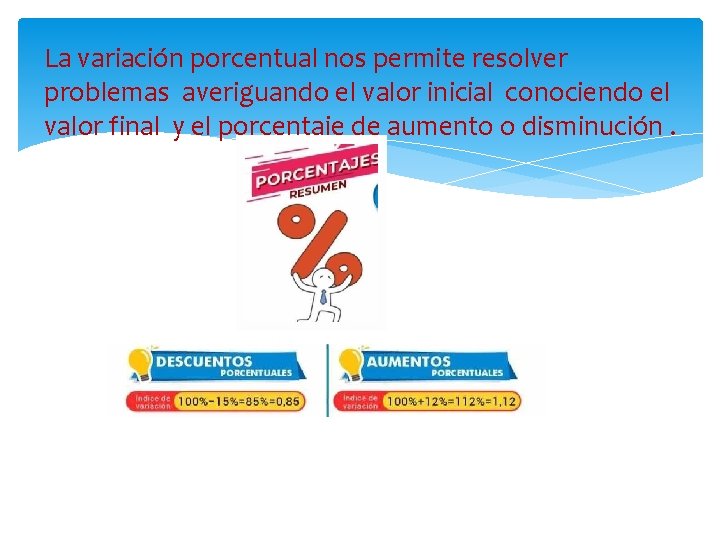 La variación porcentual nos permite resolver problemas averiguando el valor inicial conociendo el valor