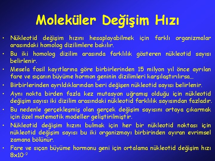 Moleküler Değişim Hızı • Nükleotid değişim hızını hesaplayabilmek için farklı organizmalar arasındaki homolog dizilimlere