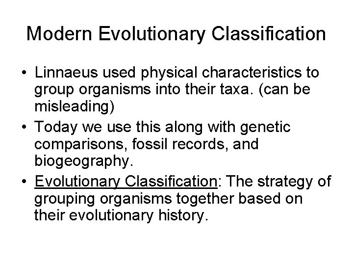 Modern Evolutionary Classification • Linnaeus used physical characteristics to group organisms into their taxa.