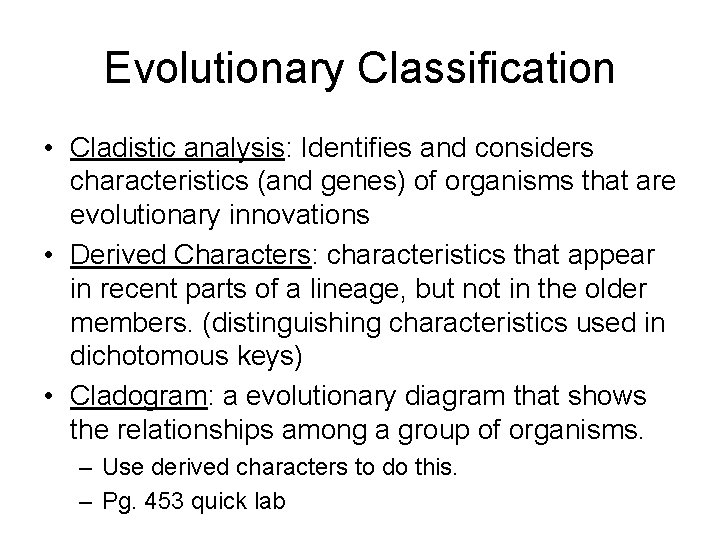 Evolutionary Classification • Cladistic analysis: Identifies and considers characteristics (and genes) of organisms that