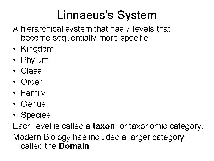 Linnaeus’s System A hierarchical system that has 7 levels that become sequentially more specific. Linnaeus’s System A hierarchical system that has 7 levels that become sequentially more specific.
