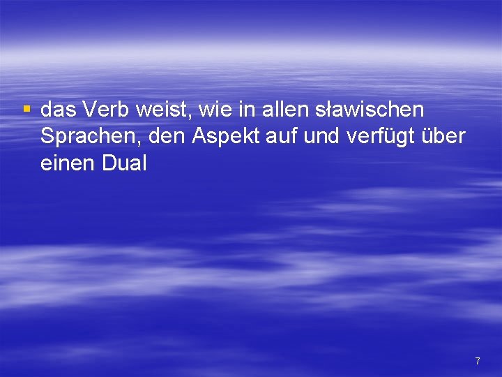 § das Verb weist, wie in allen sławischen Sprachen, den Aspekt auf und verfügt