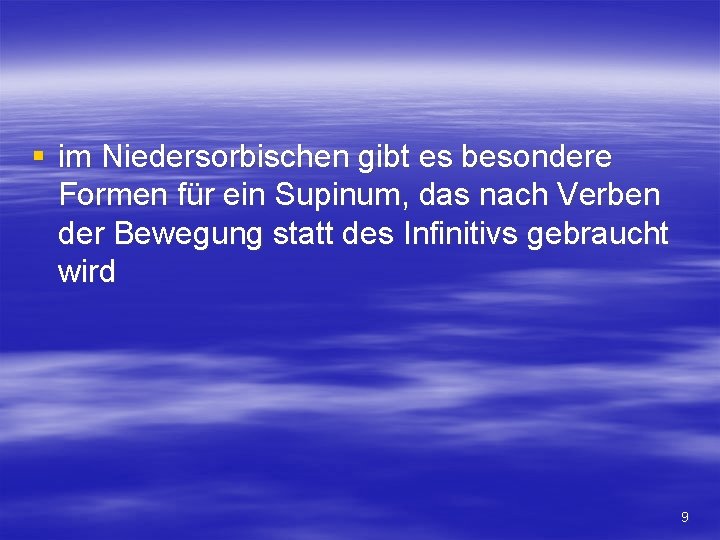 § im Niedersorbischen gibt es besondere Formen für ein Supinum, das nach Verben der
