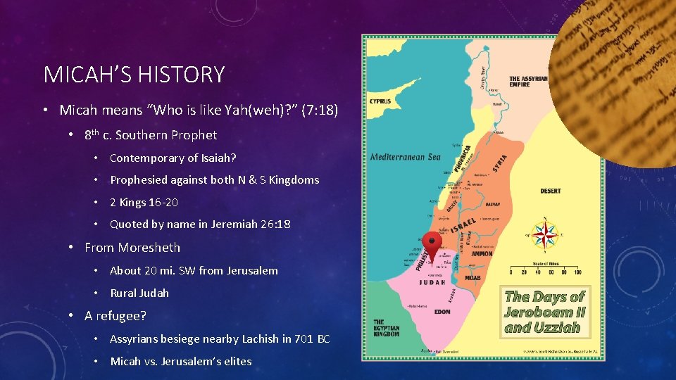 MICAH’S HISTORY • Micah means “Who is like Yah(weh)? ” (7: 18) • 8