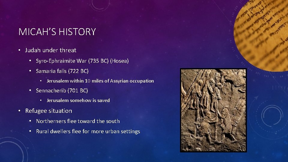 MICAH’S HISTORY • Judah under threat • Syro-Ephraimite War (735 BC) (Hosea) • Samaria