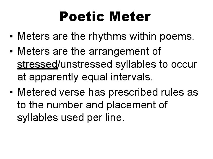 Poetic Meter • Meters are the rhythms within poems. • Meters are the arrangement