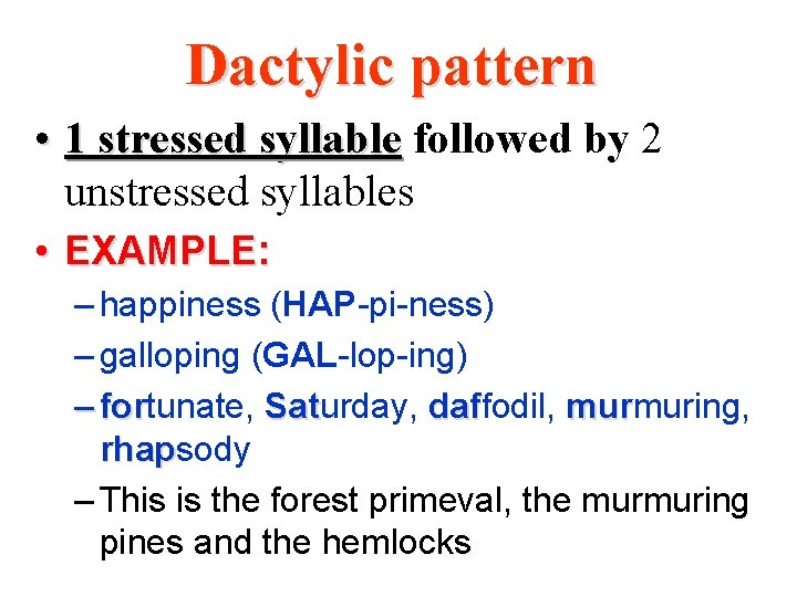 Dactylic pattern • 1 stressed syllable followed by 2 unstressed syllables • EXAMPLE: –