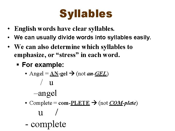 Syllables • English words have clear syllables. • We can usually divide words into