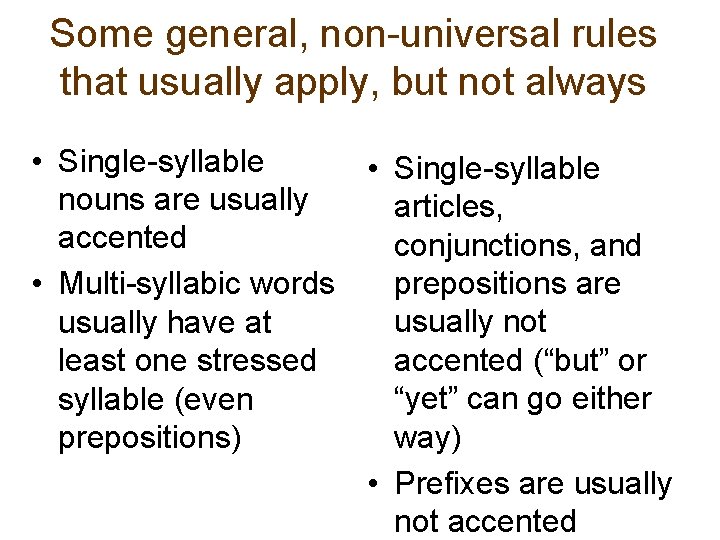 Some general, non-universal rules that usually apply, but not always • Single-syllable nouns are