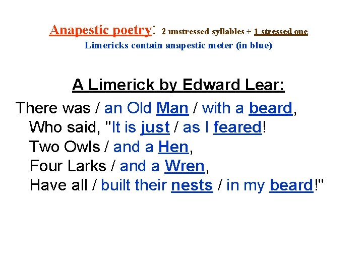 Anapestic poetry: 2 unstressed syllables + 1 stressed one Limericks contain anapestic meter (in