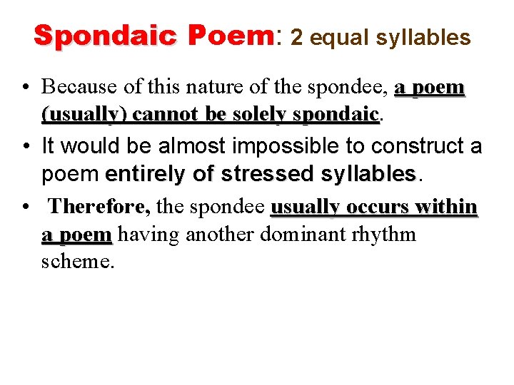 Spondaic Poem: 2 equal syllables • Because of this nature of the spondee, a