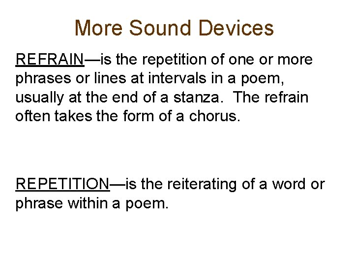 More Sound Devices REFRAIN—is the repetition of one or more phrases or lines at