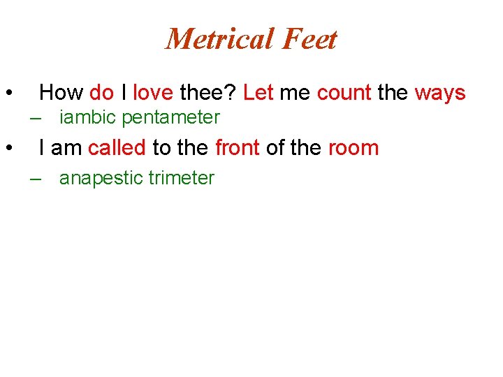 Metrical Feet • How do I love thee? Let me count the ways –