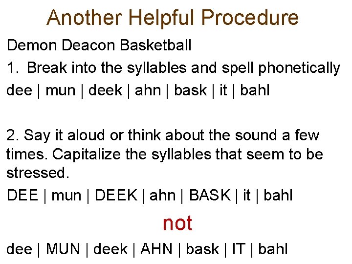 Another Helpful Procedure Demon Deacon Basketball 1. Break into the syllables and spell phonetically