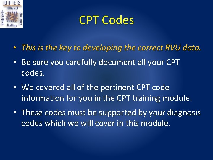 CPT Codes • This is the key to developing the correct RVU data. •