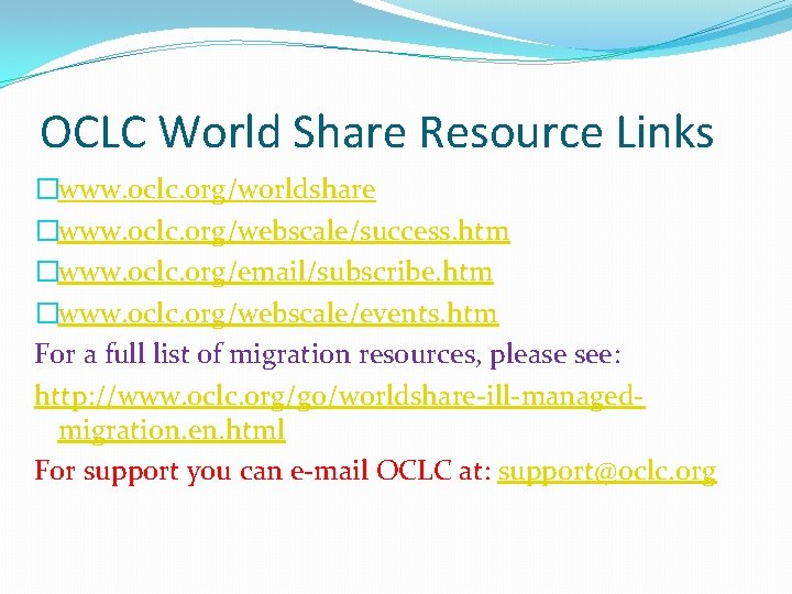 OCLC World Share Resource Links �www. oclc. org/worldshare �www. oclc. org/webscale/success. htm �www. oclc.