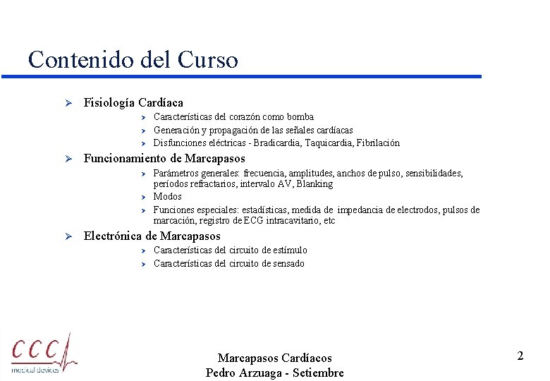 Contenido del Curso Ø Fisiología Cardíaca Ø Ø Funcionamiento de Marcapasos Ø Ø Características