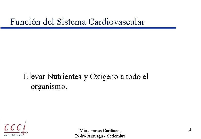 Función del Sistema Cardiovascular Llevar Nutrientes y Oxígeno a todo el organismo. Marcapasos Cardíacos