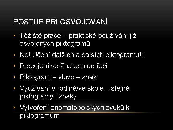 POSTUP PŘI OSVOJOVÁNÍ • Těžiště práce – praktické používání již osvojených piktogramů • Ne!