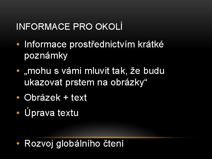 INFORMACE PRO OKOLÍ • Informace prostřednictvím krátké poznámky • „mohu s vámi mluvit tak,